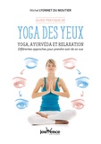 Michel Lyonnet du Moutier - Guide pratique de yoga des yeux - Yoga, ayurvéda et relaxation. Différentes approches pour prendre soin de sa vue.