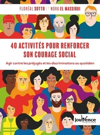 Floréal Sotto et Nora El Massioui - 40 activités pour renforcer son courage social - Agir contre les préjugés et les discriminations au quotidien.