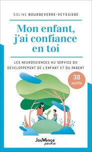 Soline Bourdeverre-Veyssiere - Mon enfant, j'ai confiance en toi - Les neurosciences au service du développement de l'enfant.