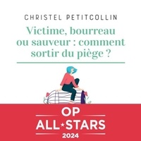 Christel Petitcollin et Manon Jomain - Victime, bourreau ou sauveur : comment sortir du piège ?.