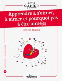 Jacques Salomé - Apprendre à s'aimer à aimer et pourquoi pas à être aimé(e).