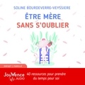 Soline Bourdeverre-Veyssiere et Maud Rudigoz - Être mère sans s'oublier.