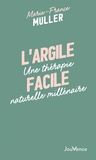 Marie-France Muller - L'argile facile - Une thérapie naturelle millénaire.