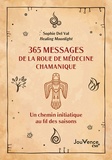Sophie Del Val - 365 messages de la roue de médecine chamanique - Un chemin initiatique au fil des saisons.