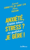 Xavier Cornette de Saint Cyr et Mona Poisson - Anxiété, stress ? Je gère ! - Rester serein au quotidien.