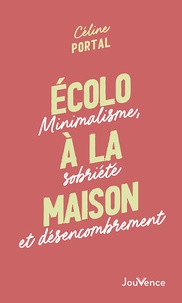 Céline Portal - Ecolo à la maison - Minimalisme, sobriété et désencombrement.