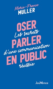 Marie-France Muller - Oser parler en public - Les secrets d'une communication réussie.