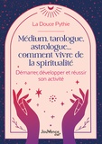  La Douce Pythie - Médium, tarologue, astrologue… comment vivre de la spiritualité - Démarrer, développer et réussir son activité.