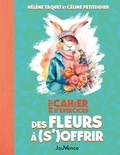 Céline Petitdidier et Hélène Taquet - Petit cahier d'exercices des fleurs à (s')offrir.