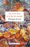 Philippe Erard - Les trois fous et la fin du monde.