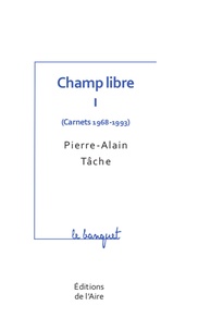 Pierre-Alain Tâche - Champ libre - Tome 1 (Carnets 1968-1993).