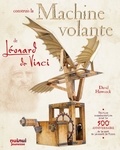 David Hawcock - Construis la machine volante de Léonard de Vinci - Avec plus de 20 fiches de montage.