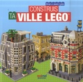 Brian Lyles et Jason Lyles - Construis ta ville LEGO.