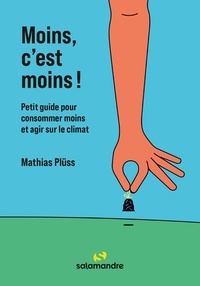 Mathias Plüss - Moins, c'est moins ! - Petit guide pour faire les bons choix et réduire son empreinte climatique au quotidien.
