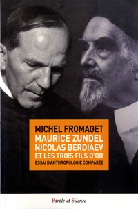 Michel Fromaget - Maurice Zundel, Nicolas Berdiaev et les "trois fils d'or" - Essai d'anthropologie comparée.