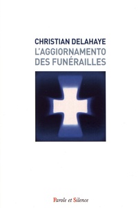 Christian Delahaye - L'aggiornamento des funérailles - Enjeux et perspectives ecclésiologiques.