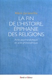 Alain Juranville - La fin de l'histoire, épiphanie des religions - Acte psychanalytique et acte philosophique.