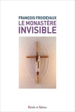 Françoise Froidevaux - Le monastère invisible - Prier, offrir, intercéder.