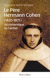 Stéphane-Marie Morgain - Le Père Hermann Cohen (1820-1871) - Un romantique au Carmel.