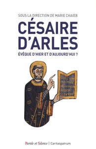 Marie-Laure Chaieb - Césaire d'Arles - Evêque d'hier et d'aujourd'hui ?.