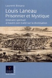 Laurent Bissara - Louis Laneau prisonnier et mystique - Itinéraire spirituel à travers son traité sur la divinisation.