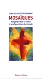Jacques Prudhomme - Mosaïques - Regards vers la lente transfiguration du monde.