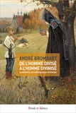 André Brombart - De l'homme divisé à l'homme divinisé - Dostoïevski, une anthropologie chrétienne.