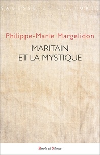 Philippe-Marie Margelidon - Maritain et la mystique - Actes du colloque des 10-11 mai 2019 à Toulouse (ICT).