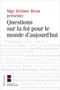 Jérôme Beau - Questions sur la foi pour le monde d'aujourd'hui.