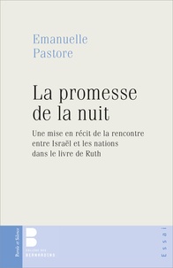 Emanuelle Pastore - La promesse de la nuit - Une mise en récit de la rencontre entre Israël et les nations dans le livre de Ruth.