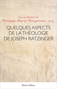 Philippe-Marie Margelidon - Quelques aspects de la théologie de Joseph Ratzinger.