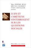 Jérôme Beau et Bruno Charmet - Juifs et chrétiens s'interrogent sur les questions sociales.