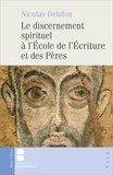 Nicolas Delafon - Le discernement spirituel à l'école  de l'écriture et des Pères.