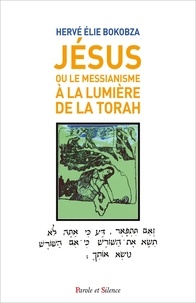 Hervé Elie Bokobza - Jésus - Ou le messianisme a la lumière de la Torah.