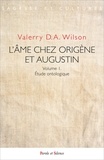 Valerry D. A. Wilson - L'âme chez Origène et Augustin - Volume 1, Etude ontologique.