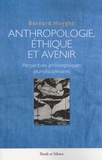Bernard Huyghe - Anthropologie, éthique et avenir - Perspectives philosophiques pluridisciplinaires.