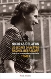 Nicolas Delafon - Le secret d'un être Rachel Bespaloff (1895-1949) TOME 1 - Une vie  et une pensée existentielle.