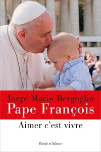  Pape François - Aimer c'est vivre.