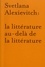 Jean-Philippe Jaccard et Annick Morard - Svetlana Alexievitch : la littérature au-delà de la littérature.