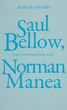 Saul Bellow et Norman Manea - Avant de s'en aller - Saul Bellow, une conversation avec Norman Manea.