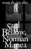 Saul Bellow et Norman Manea - Avant de s'en aller - Saul Bellow, une conversation avec Norman Manea.