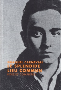 Emanuel Carnevali - Le splendide lieu commun - Poésies complètes.