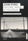 Natacha Pfeiffer et Laurent Van Eynde - John Ford : Histoire, image et politique.