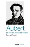 Raphaël Aubert - Aubert, le noir est aussi une couleur.