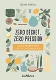 Céline Portal - Zéro déchet, zéro pression - Guide décomplexé d’éco-consommation.