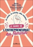 Manon Smahi Cuzin - Le guide de l’entrepreneuriat au féminin - Je mérite, tu mérites, elles méritent….