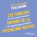 Yves-Alexandre Thalmann et Nicolas Planchais - Les fabuleux pouvoirs de la psychologie positive.