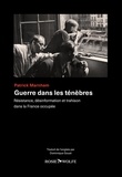 Patrick Marnham et Dominique Goust - Guerres dans les ténèbres - Résistance, désinformation et trahison dans la France occupée.