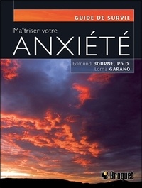 Lorna Garano et Edmund Bourne - Maîtriser votre anxiété.