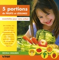 Nicola Graimes - 5 portions de fruits et légumes - Essentielles pour votre enfant.